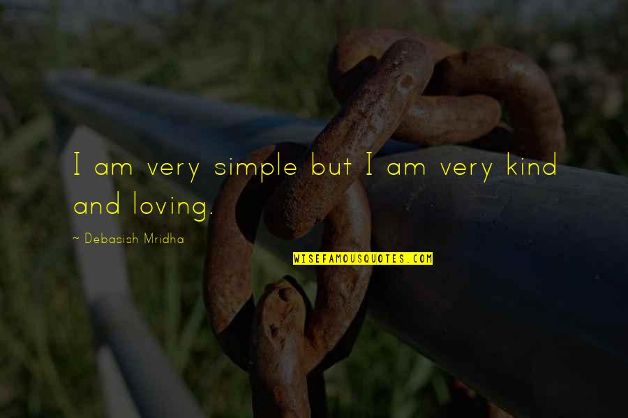 Kaitangata Quotes By Debasish Mridha: I am very simple but I am very Kaitangata Quotes By Debasish Mridha: I am very simple but I am very