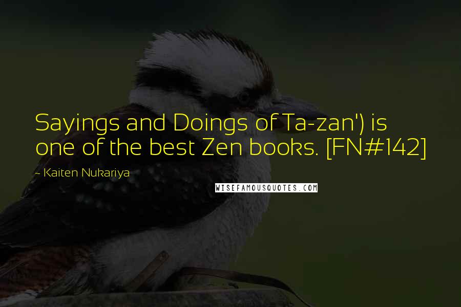 Kaiten Nukariya quotes: Sayings and Doings of Ta-zan') is one of the best Zen books. [FN#142]