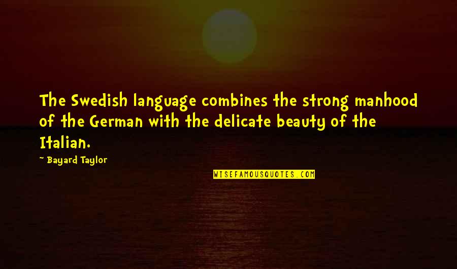 Kaithapram Damodaran Quotes By Bayard Taylor: The Swedish language combines the strong manhood of Kaithapram Damodaran Quotes By Bayard Taylor: The Swedish language combines the strong manhood of