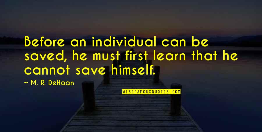 Kaithapram Narayanan Quotes By M. R. DeHaan: Before an individual can be saved, he must