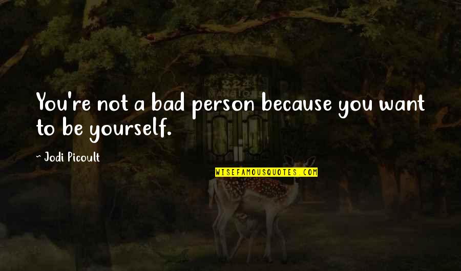Kaitie Cali Quotes By Jodi Picoult: You're not a bad person because you want Kaitie Cali Quotes By Jodi Picoult: You're not a bad person because you want