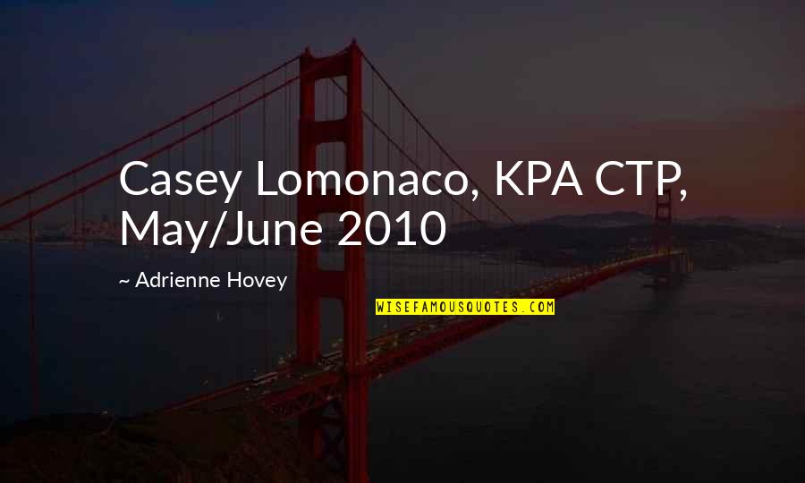 Kaitinei Quotes By Adrienne Hovey: Casey Lomonaco, KPA CTP, May/June 2010