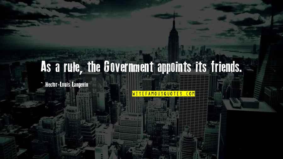 Kaitland Ely Jason Quotes By Hector-Louis Langevin: As a rule, the Government appoints its friends. Kaitland Ely Jason Quotes By Hector-Louis Langevin: As a rule, the Government appoints its friends.