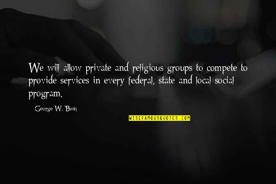 Kaitland Jenner Quotes By George W. Bush: We will allow private and religious groups to Kaitland Jenner Quotes By George W. Bush: We will allow private and religious groups to