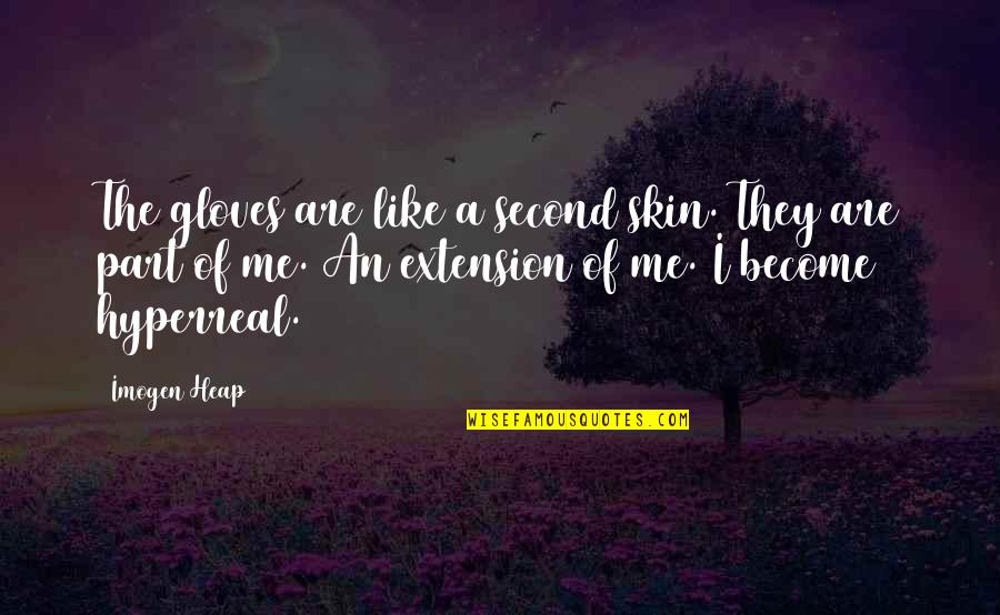 Kaitlin Jenner Quotes By Imogen Heap: The gloves are like a second skin. They Kaitlin Jenner Quotes By Imogen Heap: The gloves are like a second skin. They