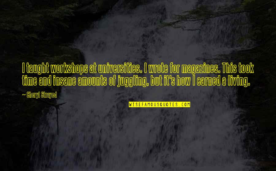Kaitlyn Farrington Quotes By Cheryl Strayed: I taught workshops at universities. I wrote for Kaitlyn Farrington Quotes By Cheryl Strayed: I taught workshops at universities. I wrote for