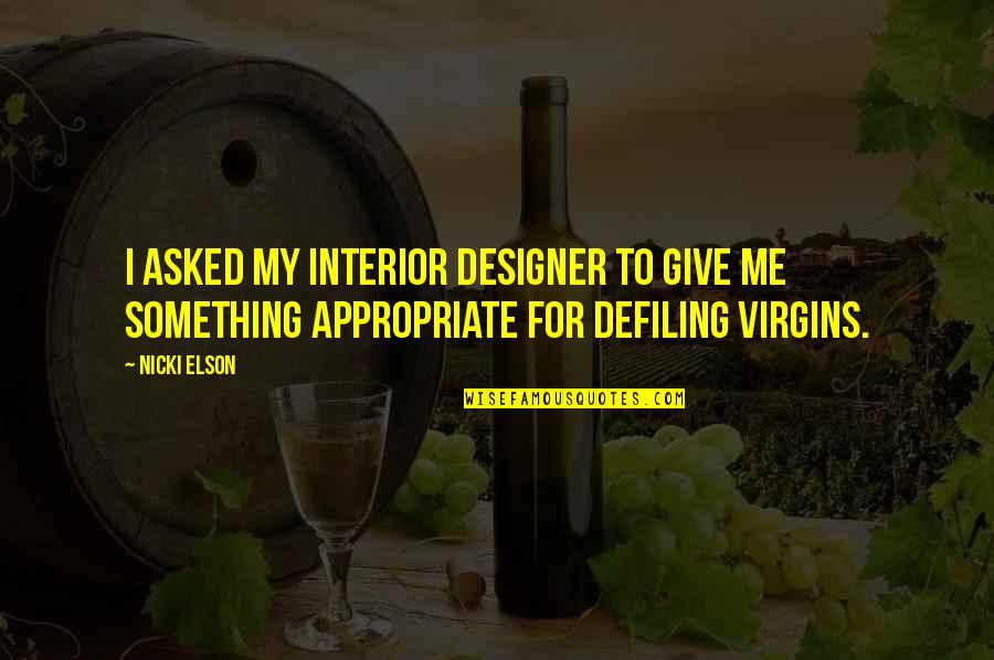 Kaitlyne Wirth Quotes By Nicki Elson: I asked my interior designer to give me