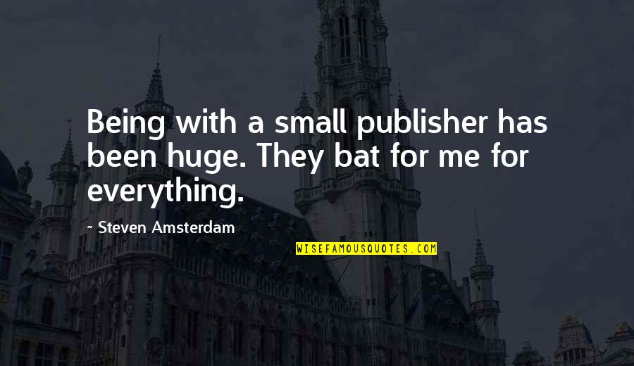 Kaitlyning Quotes By Steven Amsterdam: Being with a small publisher has been huge. Kaitlyning Quotes By Steven Amsterdam: Being with a small publisher has been huge.
