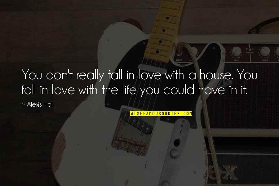 Kaitlyns Cottage Quotes By Alexis Hall: You don't really fall in love with a Kaitlyns Cottage Quotes By Alexis Hall: You don't really fall in love with a
