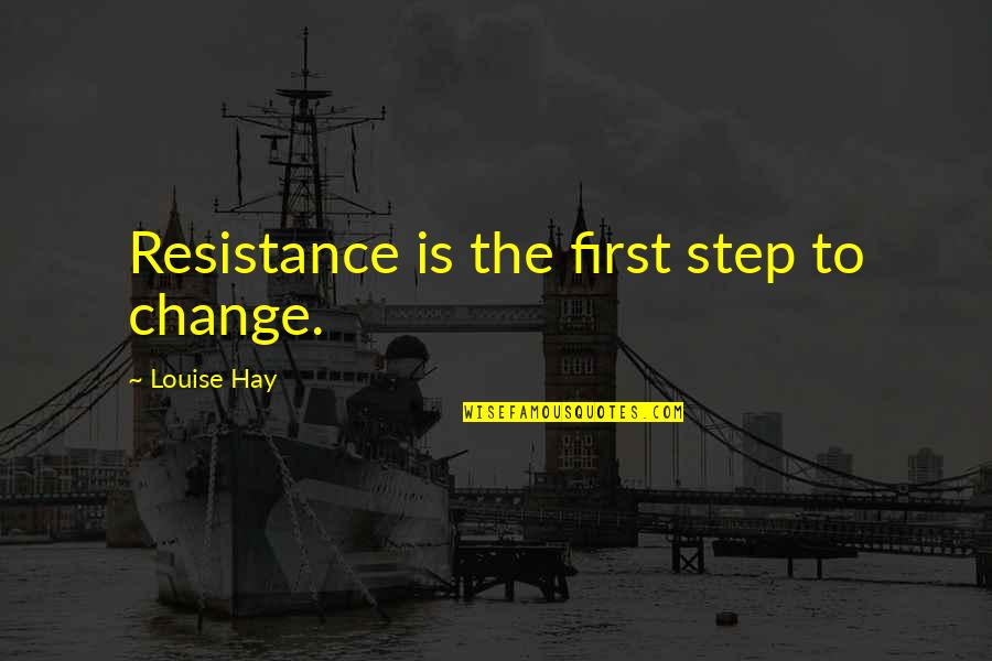 Kaitlyns Cottage Quotes By Louise Hay: Resistance is the first step to change. Kaitlyns Cottage Quotes By Louise Hay: Resistance is the first step to change.