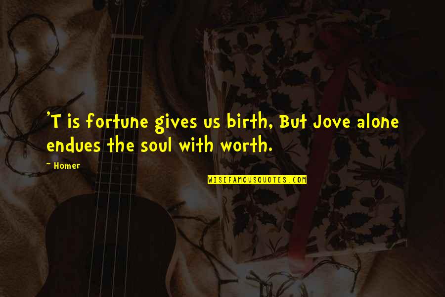 Kaitlyns Law Quotes By Homer: 'T is fortune gives us birth, But Jove