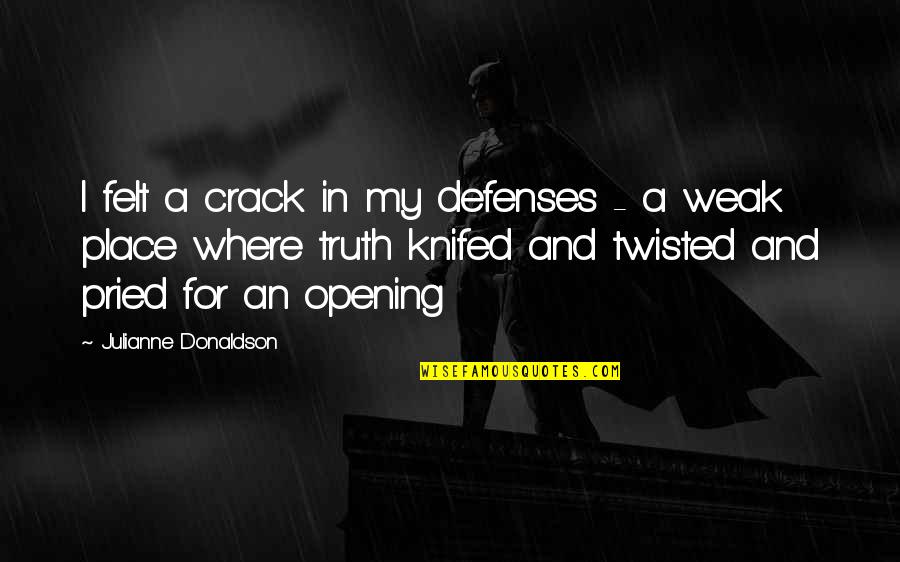 Kaitlyns Law Quotes By Julianne Donaldson: I felt a crack in my defenses -