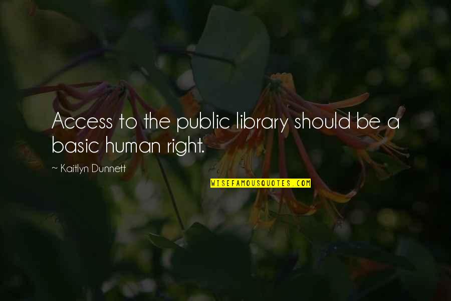 Kaitlyn's Quotes By Kaitlyn Dunnett: Access to the public library should be a