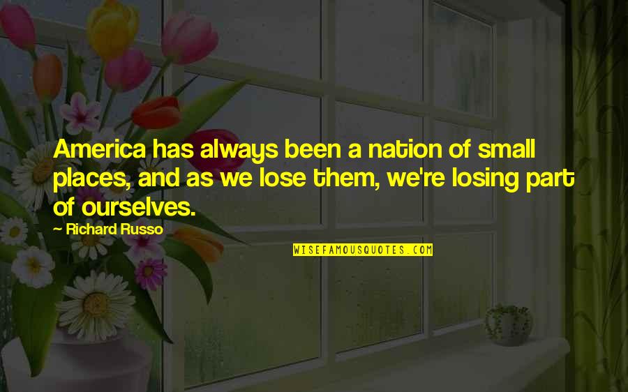 Kaitsmine Quotes By Richard Russo: America has always been a nation of small