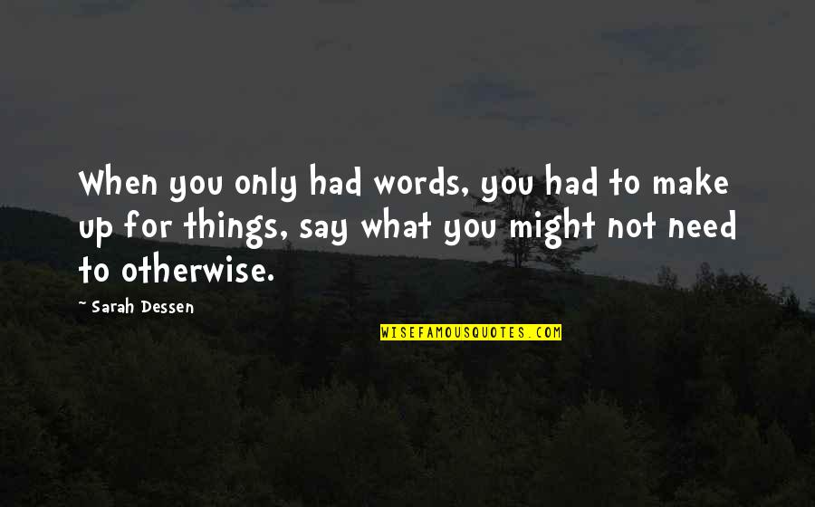 Kaitz Treff Quotes By Sarah Dessen: When you only had words, you had to
