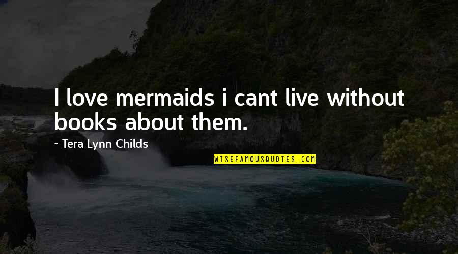 Kaiya Eve Quotes By Tera Lynn Childs: I love mermaids i cant live without books
