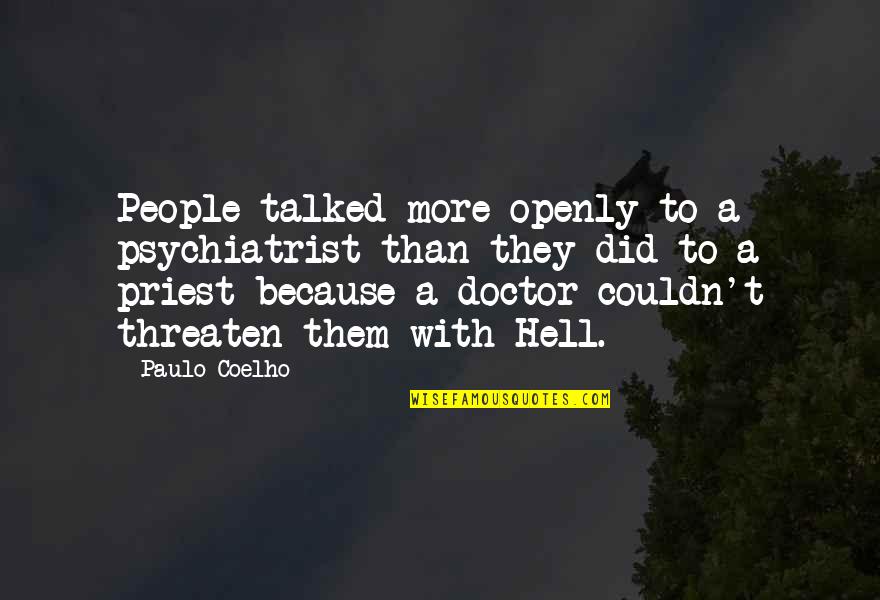 Kaiya Name Quotes By Paulo Coelho: People talked more openly to a psychiatrist than Kaiya Name Quotes By Paulo Coelho: People talked more openly to a psychiatrist than