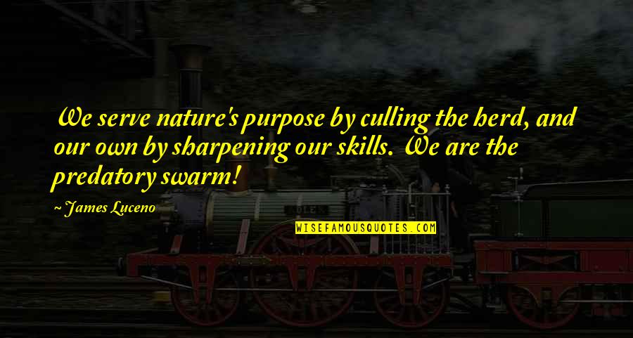 Kaizania Quotes By James Luceno: We serve nature's purpose by culling the herd, Kaizania Quotes By James Luceno: We serve nature's purpose by culling the herd,