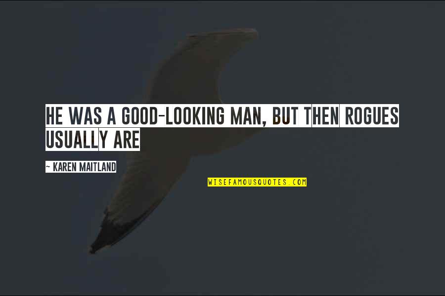 Kaizania Quotes By Karen Maitland: He was a good-looking man, but then rogues Kaizania Quotes By Karen Maitland: He was a good-looking man, but then rogues