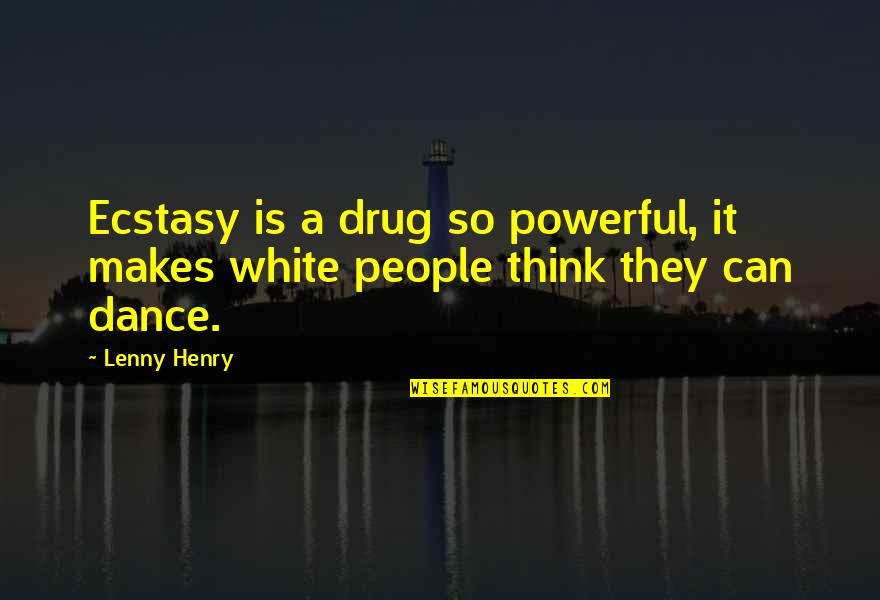 Kaizania Quotes By Lenny Henry: Ecstasy is a drug so powerful, it makes