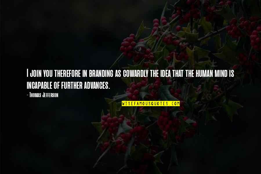 Kaizania Quotes By Thomas Jefferson: I join you therefore in branding as cowardly Kaizania Quotes By Thomas Jefferson: I join you therefore in branding as cowardly