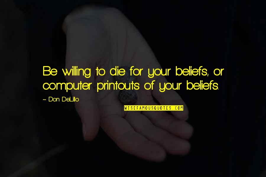 Kaizen Continuous Improvement Quotes By Don DeLillo: Be willing to die for your beliefs, or