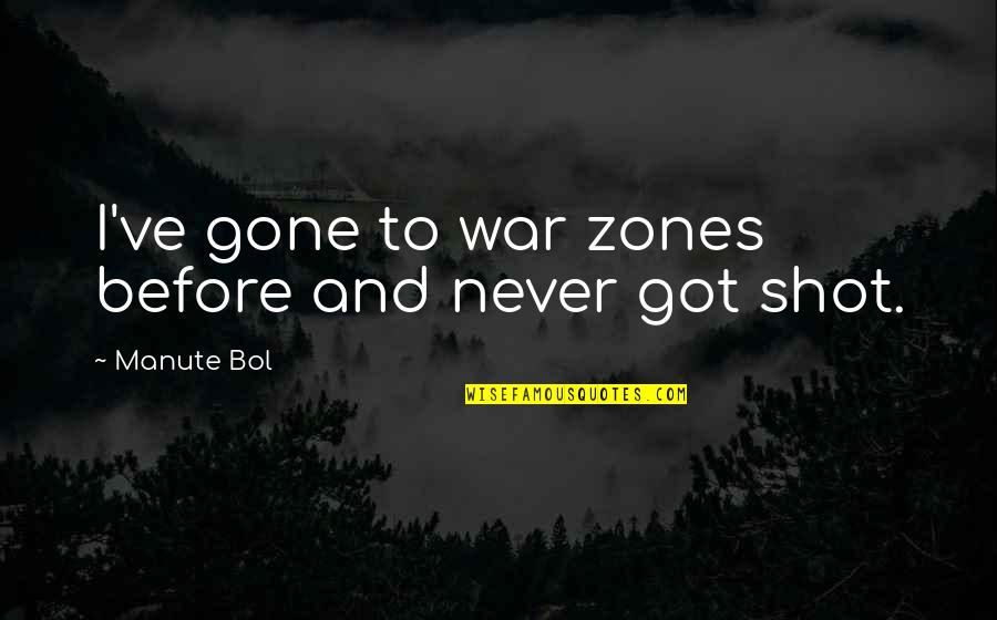 Kaizen Quote Quotes By Manute Bol: I've gone to war zones before and never