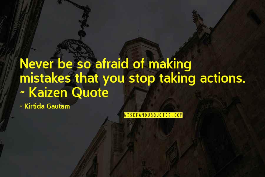 Kaizen Quotes By Kirtida Gautam: Never be so afraid of making mistakes that