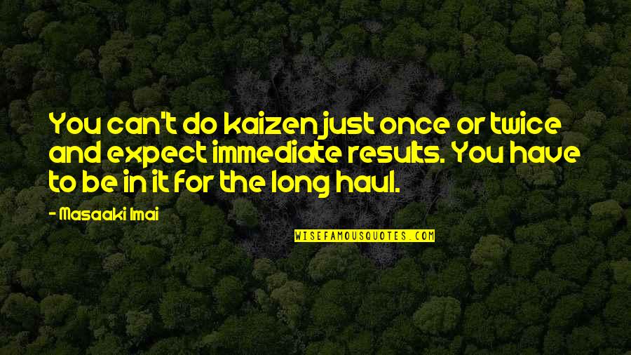 Kaizen Quotes By Masaaki Imai: You can't do kaizen just once or twice