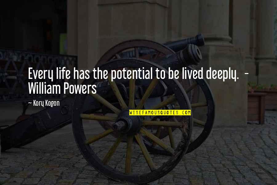 Kaizena Quotes By Kory Kogon: Every life has the potential to be lived