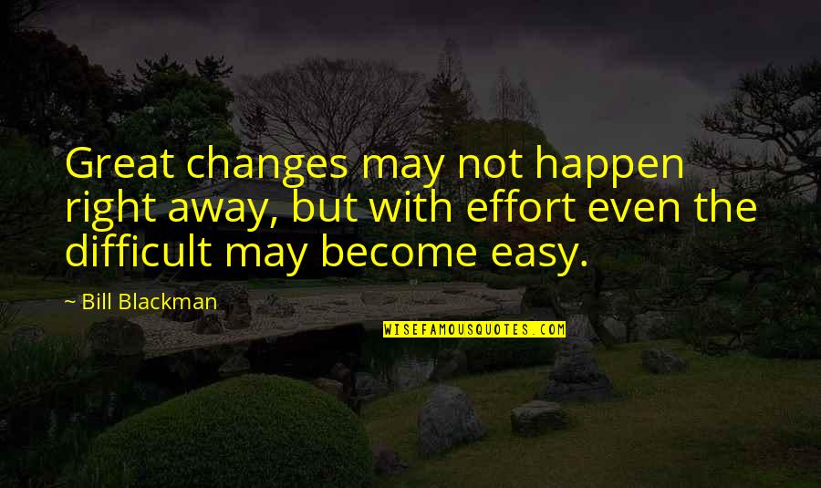 Kaizenspeed Quotes By Bill Blackman: Great changes may not happen right away, but