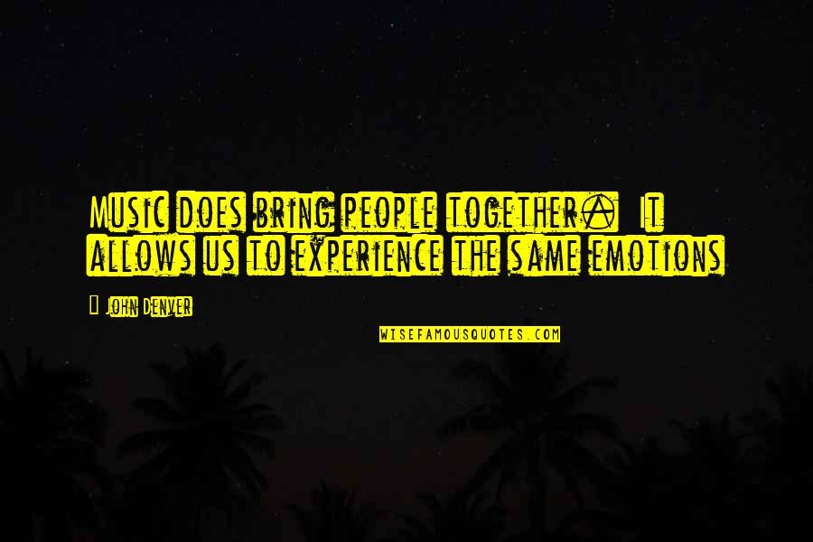 Kaizer Chiefs Quotes By John Denver: Music does bring people together. It allows us