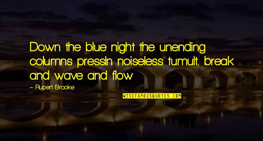 Kaizer Chiefs Quotes By Rupert Brooke: Down the blue night the unending columns pressIn