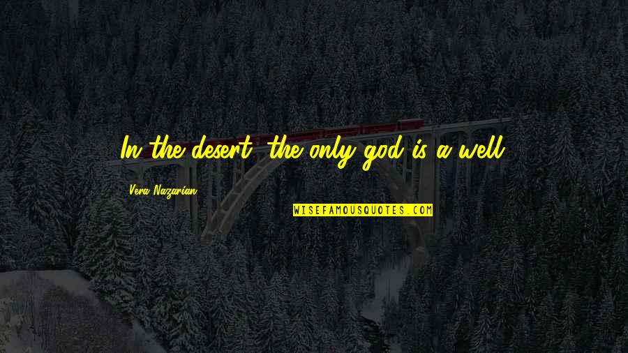 Kaizer Soze Quotes By Vera Nazarian: In the desert, the only god is a