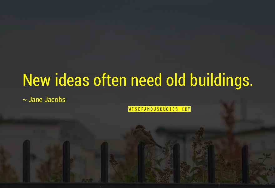 Kajal Agarwal Quotes By Jane Jacobs: New ideas often need old buildings.