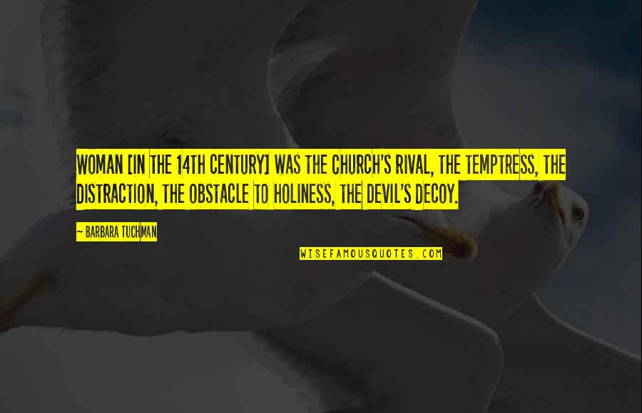 Kajalagarwalhot Quotes By Barbara Tuchman: Woman [in the 14th century] was the Church's