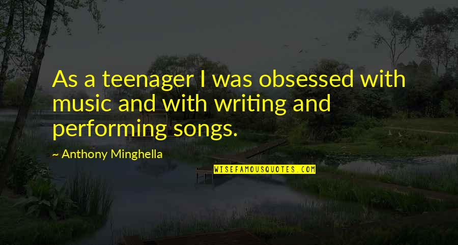Kajanje Tema Quotes By Anthony Minghella: As a teenager I was obsessed with music