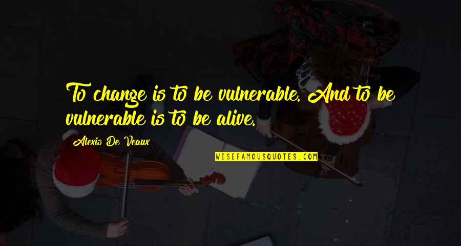 Kajc Per Quotes By Alexis De Veaux: To change is to be vulnerable. And to