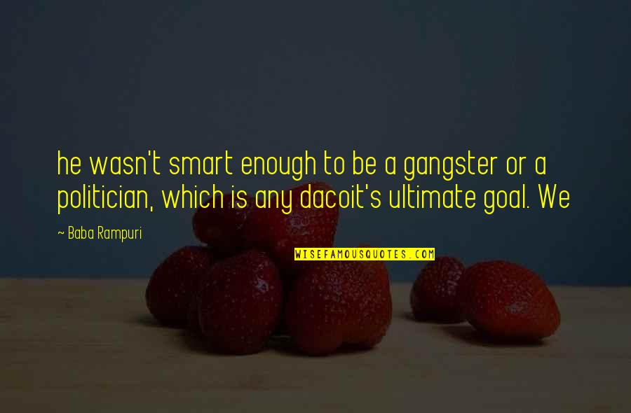 Kajc Per Quotes By Baba Rampuri: he wasn't smart enough to be a gangster