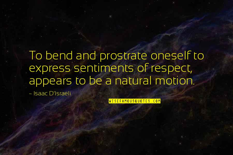 Kajc Per Quotes By Isaac D'Israeli: To bend and prostrate oneself to express sentiments