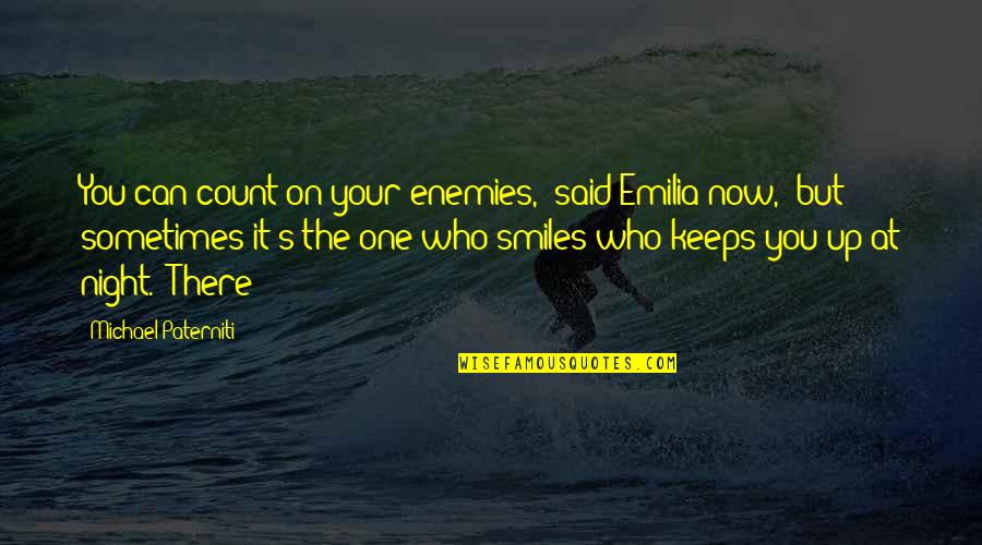 Kajdany Polycyjne Quotes By Michael Paterniti: You can count on your enemies," said Emilia