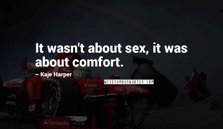 Kaje Harper quotes: It wasn't about sex, it was about comfort.