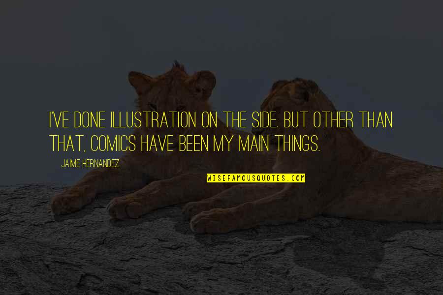 Kajeets Quotes By Jaime Hernandez: I've done illustration on the side. But other