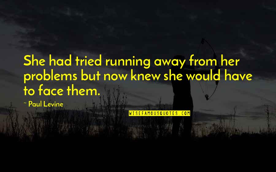 Kajetan Name Quotes By Paul Levine: She had tried running away from her problems Kajetan Name Quotes By Paul Levine: She had tried running away from her problems