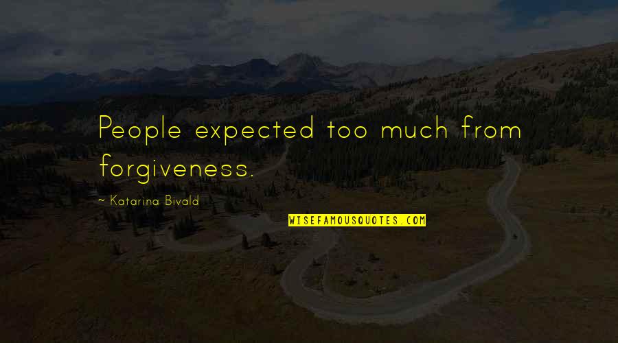 Kajganic Ognjen Quotes By Katarina Bivald: People expected too much from forgiveness.