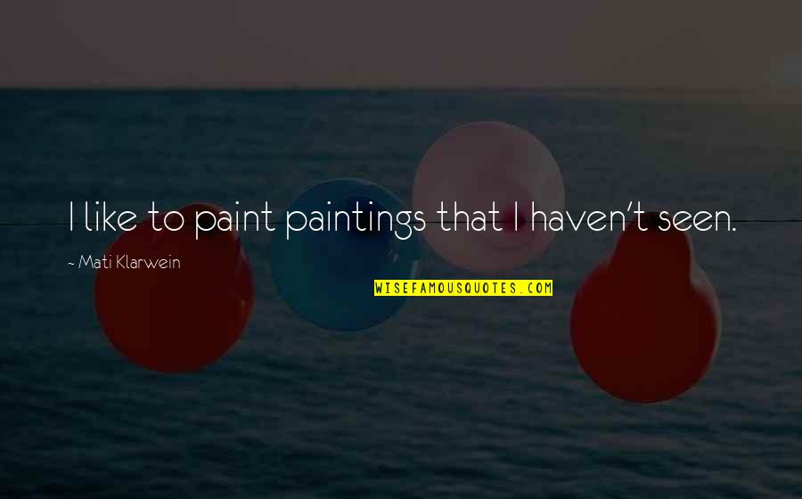 Kajikawa Classic 2021 Quotes By Mati Klarwein: I like to paint paintings that I haven't Kajikawa Classic 2021 Quotes By Mati Klarwein: I like to paint paintings that I haven't