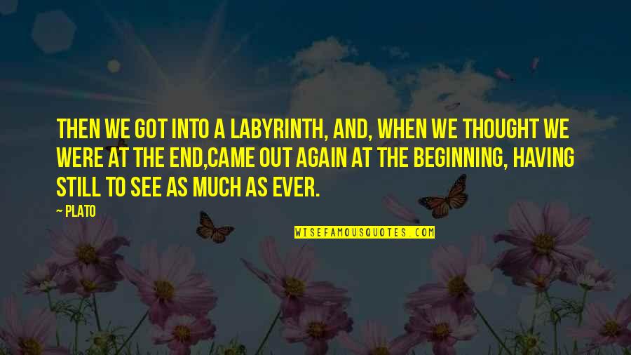Kajikawa Classic 2021 Quotes By Plato: Then we got into a labyrinth, and, when