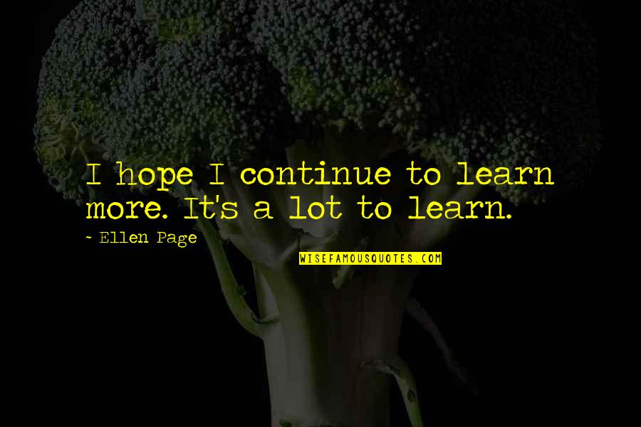 Kajima Philippines Quotes By Ellen Page: I hope I continue to learn more. It's