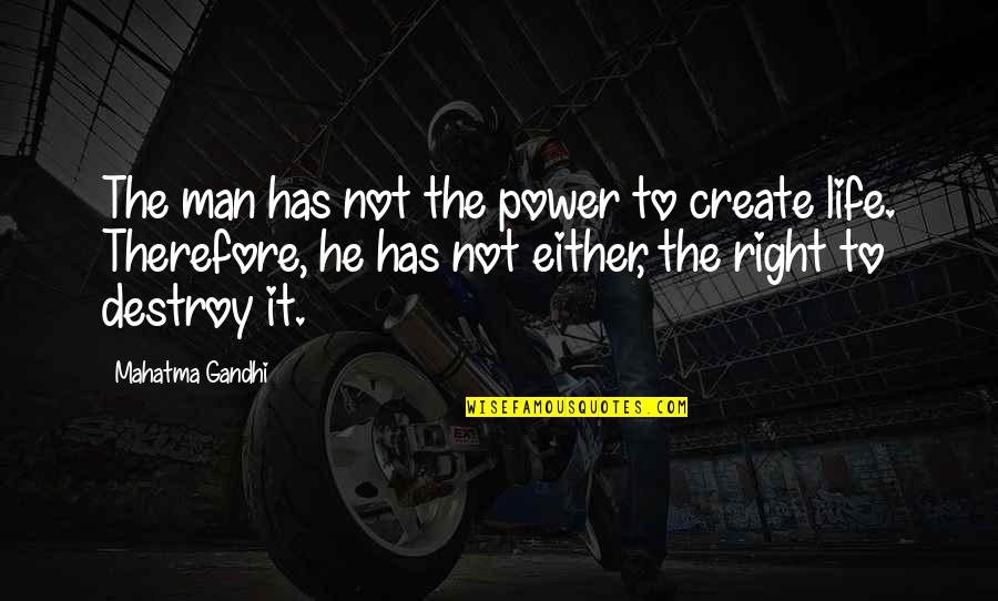 Kajira Ro Quotes By Mahatma Gandhi: The man has not the power to create