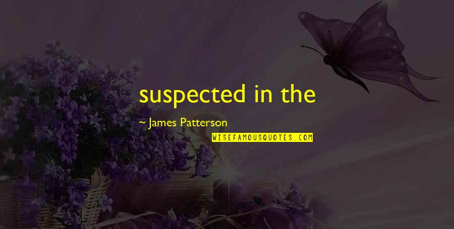 Kajiura Stephen Quotes By James Patterson: suspected in the Kajiura Stephen Quotes By James Patterson: suspected in the